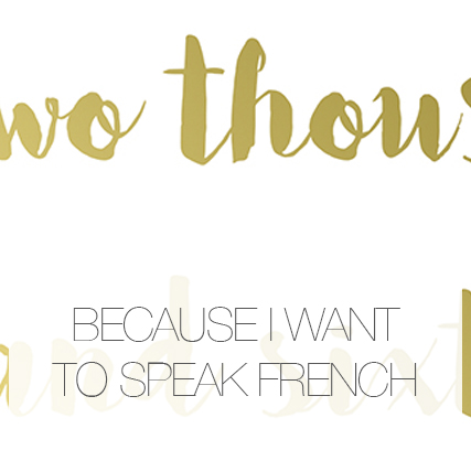 Because I want to speak French…